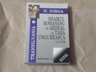 N.IORGA - NEAMUL ROMANESC IN ARDEAL SI TARA UNGUREASCA LA 1906 foto