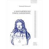 A magyarorsz&aacute;gi t&ouml;r&ouml;k h&aacute;bor&uacute;kr&oacute;l - Raimondo Montecuccoli