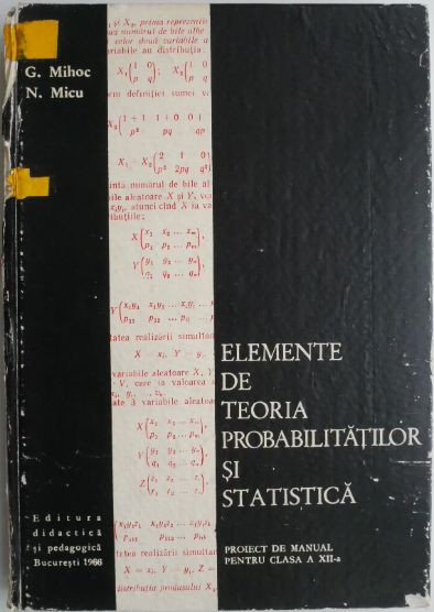 Elemente de teoria probabilitatilor si statistica. Proiect de manual pentru clasa a XII-a &ndash; G. Mihoc, N. Micu (coperta putin uzata)