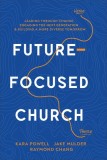 Future-Focused Church: Leading Through Change, Engaging the Next Generation, and Building a More Diverse Tomorrow