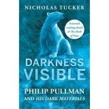 Darkness Visible : Philip Pullman and His Dark Materials