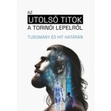 Az utols&oacute; titok a torin&oacute;i lepelről - Tudom&aacute;ny &eacute;s hit hat&aacute;r&aacute;n - Tak&aacute;cs-Kocziszki K&aacute;rmen