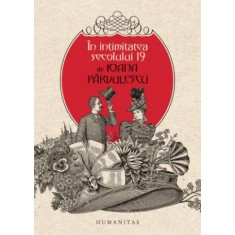 In intimitatea secolului 19 &ndash; Ioana Parvulescu