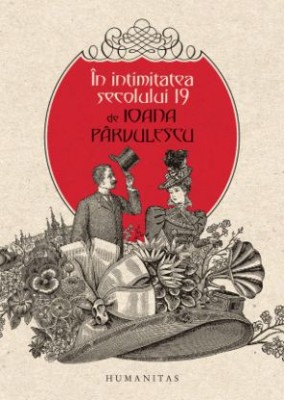 In intimitatea secolului 19 &amp;ndash; Ioana Parvulescu foto