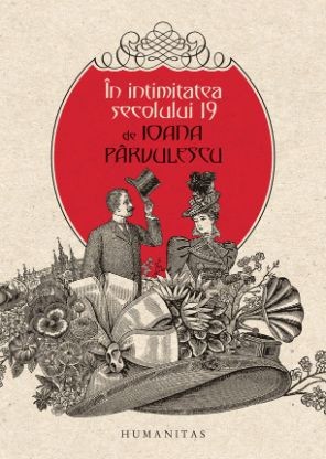 In intimitatea secolului 19 &ndash; Ioana Parvulescu