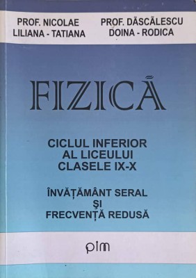FIZICA. CICLUL INFERIOR AL LICEULUI. CLASELE IX-X. INVATAMANT SERAL SI FRECVENTA REDUSA-NICOLAE LILIANA-TAT-242013 foto