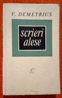 Scrieri alese Vol. II * 2 ROMANE: TINERETEA CASANDREI si DOMNUL DEPUTAT * - V. Demetrius, Editura Pentru Literatura, 1967 foto