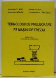 TEHNOLOGII DE PRELUCRARE PE MASINI DE FREZAT de AURELIAN VLASE ...CONSTANTIN STANCESCU , 2007