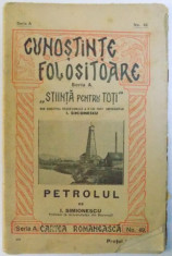 PETROLUL de I. SIMIONESCU , COLECTIA &amp;quot; CUNOSTINTE FOLOSITOARE &amp;quot; SERIA A , NR. 49 , &amp;quot; STIINTA PENTRU TOTI &amp;quot; , EDITIE INTERBELICA foto