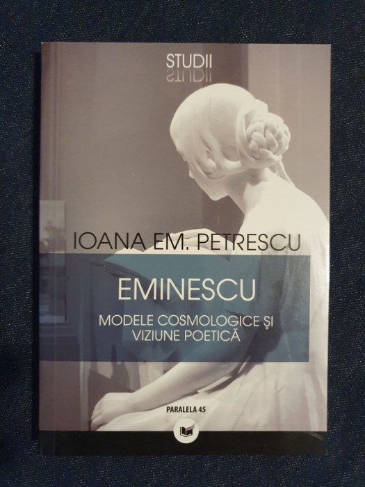 Eminescu. Modele cosmologice si viziune poetica &ndash; Ioana Em. Petrescu