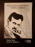 Nikola Tesla; David H. Childress - Fantasticele invenții ale lui Nikola Tesla