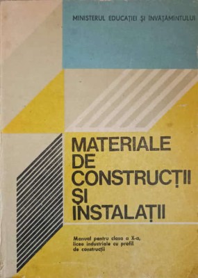 MATERIALE DE CONSTRUCTII SI INSTALATII. MANUAL PENTRU CLASA A X-A-MARIA ALEXANDRU, MIRCEA BARZESCU foto