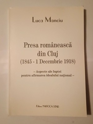 Luca Manciu (dedicație) - Presa rom&amp;acirc;nească din Cluj (1845 - 1 Decembrie 1918) foto