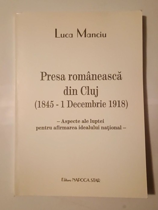 Luca Manciu (dedicație) - Presa rom&acirc;nească din Cluj (1845 - 1 Decembrie 1918)