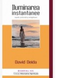 Iluminarea instantanee (rapida, profunda si atragatoare) - David Deida, Carmen Stefania Neacsu