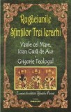 Rugaciunile Sfintilor Trei Ierarhi |