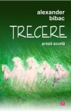 Trecere. Proza scurta - Alexander Bibac, 2021
