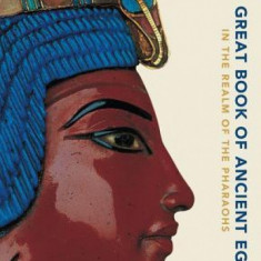 The Great Book of Ancient Egypt: In the Realm of the Pharaohs