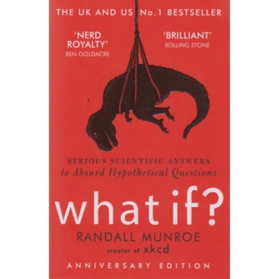 What if? - Serious scientific answers to Absurd Hypothetical Questions - Randall Munroe foto