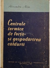 Alexandru Misu - Centrale termice de forta si gospodarirea caldurii (Editia: 1962)