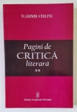 PAGINI DE CRITICA LITERARA , VOLUMUL II de VLADIMIR STREINU , 2007