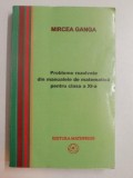 PROBLEME REZOLVATE DIN MANUALELE DE MATEMATICA PENTRU CLASA A XI - A de MIRCEA GANGA , 2006