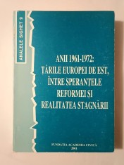 Anii 1961-1972: Țările Europei de Est, &icirc;ntre speranțele reformei și realitatea stagnării (ed. Romulus Rusan) (Analele Sighet 9)