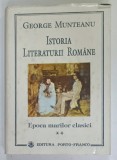 ISTORIA LITERATURII ROMANE , EPOCA MARILOR CLASICI , VOLUMUL II de GEORGE MUNTEANU , 1994 , PREZINTA URME DE UZURA