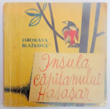 INSULA CAPITANULUI HASASAR de JAROSLAVA BLAZKOVA , ILUSTRATII DE VACLAV KABAT , 1965