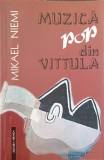 Muzica Pop din Vittula - Mikael Niemi, Editura Vremea, 2003, Roman, Autori Straini, 246 pagini