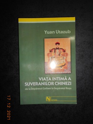 YUAN UTAZUB - VIATA INTIMA A SUVERANILOR CHINEZI foto