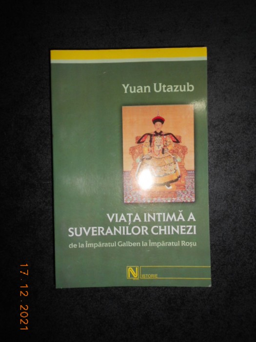 YUAN UTAZUB - VIATA INTIMA A SUVERANILOR CHINEZI