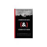 Compassion (&amp;) Conviction: The and Campaign's Guide to Faithful Civic Engagement