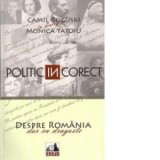 Politic InCorect. Despre Romania cu dragoste. Camil Roguski in dialog cu Monica Tatoiu - Arh. Camil Roguski, Monica Tatoiu