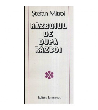 Stefan Mitroi - Razboiul de dupa razboi - Povestiri - 118076