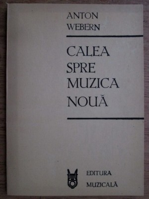 Anton Webern - Calea spre muzica noua foto