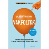 Vakfoltok - Amikor az orvostudom&aacute;ny t&eacute;ved...&eacute;s amit ez az eg&eacute;szs&eacute;g&uuml;nk szempontj&aacute;b&oacute;l jelent - Dr. Makary Marty