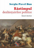 Rastimpul, dezlantuirilor politice. Eseuri istorice | Sergiu Pavel Dan, Ecou Transilvan