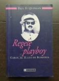 Regele playboy. Carol al II-lea de Rom&acirc;nia - Paul D. Quinlan