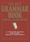 The Only Grammar Book You&#039;ll Ever Need: A One-Stop Source for Every Writing Assignment