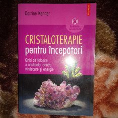 Cristaloterapie pentru incepatori - Corrine Kenner