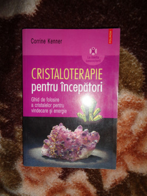 Cristaloterapie pentru incepatori - Corrine Kenner foto