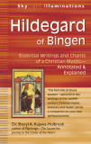 Hildegard of Bingen: Essential Writings and Chants of a Christian Mystic Annotated &amp; Explained