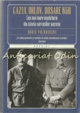 Cumpara ieftin Cazul Orlov. Dosare KGB - Boris Volodarski, Litera International, 2015, 557 pagini, Politica, Servicii secrete, ISBN 978-606-741-783-8