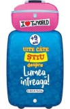Uite cate stiu despre lumea intreaga! 9 ani+