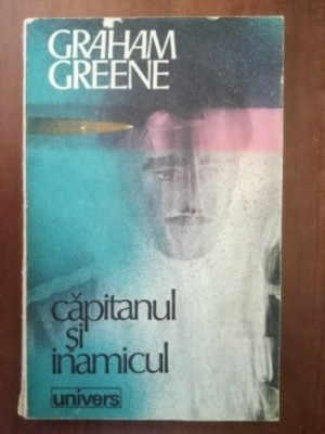 Capitanul si inamicul- Graham Greene foto