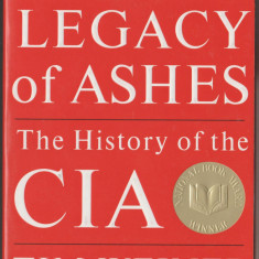 Tim Weiner - Legacy of Ashes. The History of the CIA / servicii secrete, spionaj