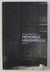 MEMORIILE HINGHERULUI - roman de MIHAI MANUTIU , ilustratii de IULIANA VALSAN , 2010 foto