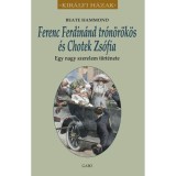 Ferenc Ferdin&aacute;nd tr&oacute;n&ouml;r&ouml;k&ouml;s &eacute;s Chotek Zs&oacute;fia. Egy nagy szerelem t&ouml;rt&eacute;nete - Beate Hammond