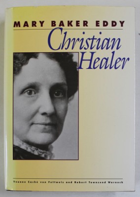 MARY BAKER EDDY , CHRISTIAN HEALER , by YVONNE CACHE VON FETTWEIS and ROBERT TOWNSEND WARNECK , 1997 foto